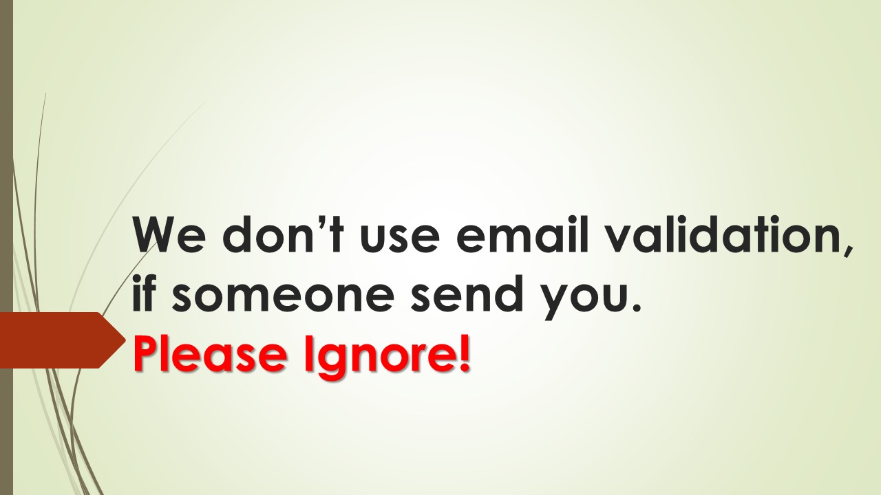 We don't use validate email, if someone send you, please ignore!
